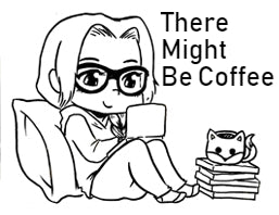 There Might Be Coffee